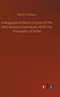 Biographical Sketch of some of The Most Eminent Individuals which The Principality of Wales