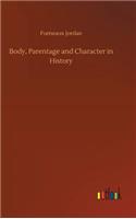 Body, Parentage and Character in History