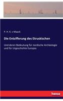 Entzifferung des Etruskischen: Und deren Bedeutung für nordische Archäologie und für Urgeschichte Europas