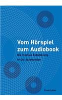 Vom Hörspiel zum Audiobook: Die mediale Entwicklung im 20. Jahrhundert