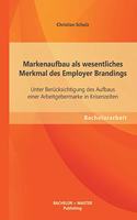 Markenaufbau als wesentliches Merkmal des Employer Brandings
