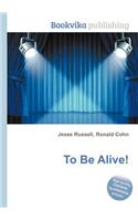 To Be Alive!: (English)