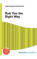 Rub You the Right Way: (English)