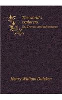 The world's explorers Or, Travels and adventures: (English)