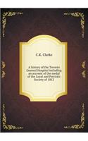 A History of the Toronto General Hospital Including an Account of the Medal of the Loyal and Patriotic Society of 1812