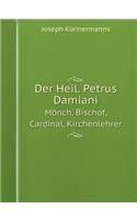 Der Heil. Petrus Damiani Mönch, Bischof, Cardinal, Kirchenlehrer