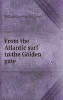 FROM THE ATLANTIC SURF TO THE GOLDEN GA
