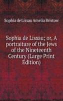 Sophia de Lissau; or, A portraiture of the Jews of the Nineteenth Century (Large Print Edition)