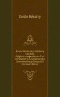 Kaiser Maximilians Erhebung Und Fall: Originalcorrespondenzen Und Documente in Geschichtlichem Zusammenhange Dargestellt (German Edition)