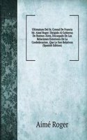 Ultimatum Del Sr. Consul De Francia Mr. Aime Roger: Dirigido Al Gobierno De Buenos-Aires, Encargado De Las Relaciones Exteriores De La Confederacion . Que Le Son Relativos (Spanish Edition)