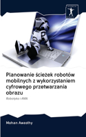 Planowanie sciezek robotów mobilnych z wykorzystaniem cyfrowego przetwarzania obrazu