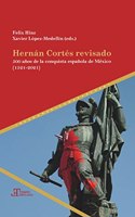 Hernan Cortes revisado: 500 anos de la conquista espanola de Mexico (1521-2021)