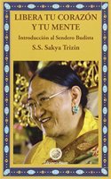 Libera tu corazon y tu mente: Introduccion al sendero budista