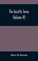 Gazette Series (Volume Iv)