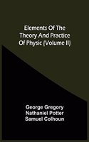 Elements Of The Theory And Practice Of Physic (Volume Ii)