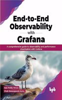 End-to-End Observability with Grafana: A comprehensive guide to observability and performance visualization with Grafana