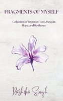 Fragments of Myself -Collection of Poems on despair, loss, hope, and resilience