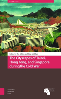 The Cityscapes of Taipei, Hong Kong, and Singapore during the Cold War
