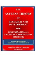 The Astepas Theory of Research and Development for Organizational, National and Regional Policing: A Paradigm Shift in Research and Development