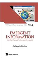 Emergent Information: A Unified Theory of Information Framework