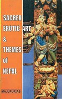 Sacred Erotic Art & Themes of Nepal: An Analytical Study and Interpretations of Religion-based Sex Expressions Misconstrued as Pornography : Most Authentic & Exhaustive