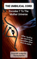 The Umbilical Cord: Encodes 'I' To The Mother Universe