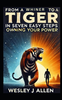From a Whiner to a Tiger
