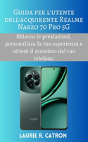 Guide d'utilisation de l'acheteur du Realme Narzo 70 Pro 5G: Libérez les performances, personnalisez votre expérience et tirez le meilleur parti de votre téléphone