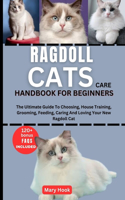 Ragdoll Cats Care Handbook for Beginners: The Ultimate Guide To Choosing, House Training, Grooming, Feeding, Caring And Loving Your New Ragdoll Cat