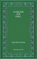 A Garland for Girls - Large Print Edition