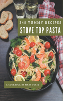 345 Yummy Stove Top Pasta Recipes: A Stove Top Pasta Cookbook You Will Need
