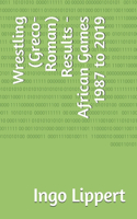 Wrestling (Greco-Roman) Results - African Games 1987 to 2019