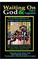Waiting on God and Other Exaggerations