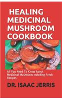 Healing Medicinal Mushroom Cookbook: All You Need To Know About Medicinal Mushroom Including Fresh Recipes