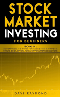 Stock Market Investing for Beginners: 6 Books in 1: Best Strategies and Tactics for Building Income by Trading Stocks, Bonds, Options, Forex, Cryptocurrencies, and more(7 Trading)