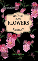 Flowers Coloring Book: An Adult Coloring Book With Featuring Beautiful Flowers and Floral Designs Fun, Easy, And Relaxing Coloring Pages (flowers coloring books for adults