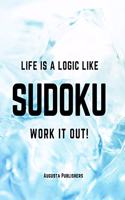 Life is a logic like SUDOKU