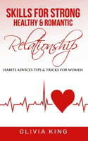 Skills for Strong, Healthy & Romantic Relationship: Habits, Advices, Tips & Tricks For Women