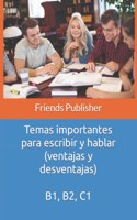 Temas importantes para escribir y hablar (ventajas y desventajas): B1, B2, C1