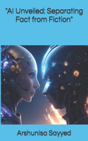 "AI Unveiled: Separating Fact from Fiction"