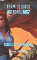 Eram OS Dinos Astronautas?: Contos de Dinossauros(Civilização Mesozoica)