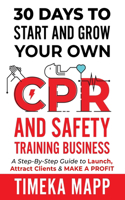 30 Days To Start And Grow Your Own CPR And Safety Training Business