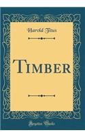 Timber (Classic Reprint)