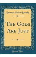 The Gods Are Just (Classic Reprint)