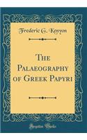 The Palaeography of Greek Papyri (Classic Reprint)