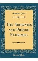 The Brownies and Prince Florimel (Classic Reprint)