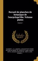 Recueil de planches de botanique de l'encyclope?die. Volume plates; Volume 1