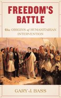 Freedom's Battle: The Origins of Humanitarian Intervention