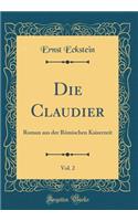 Die Claudier, Vol. 2: Roman aus der Römischen Kaiserzeit (Classic Reprint)