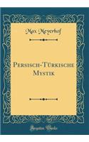 Persisch-Türkische Mystik (Classic Reprint)